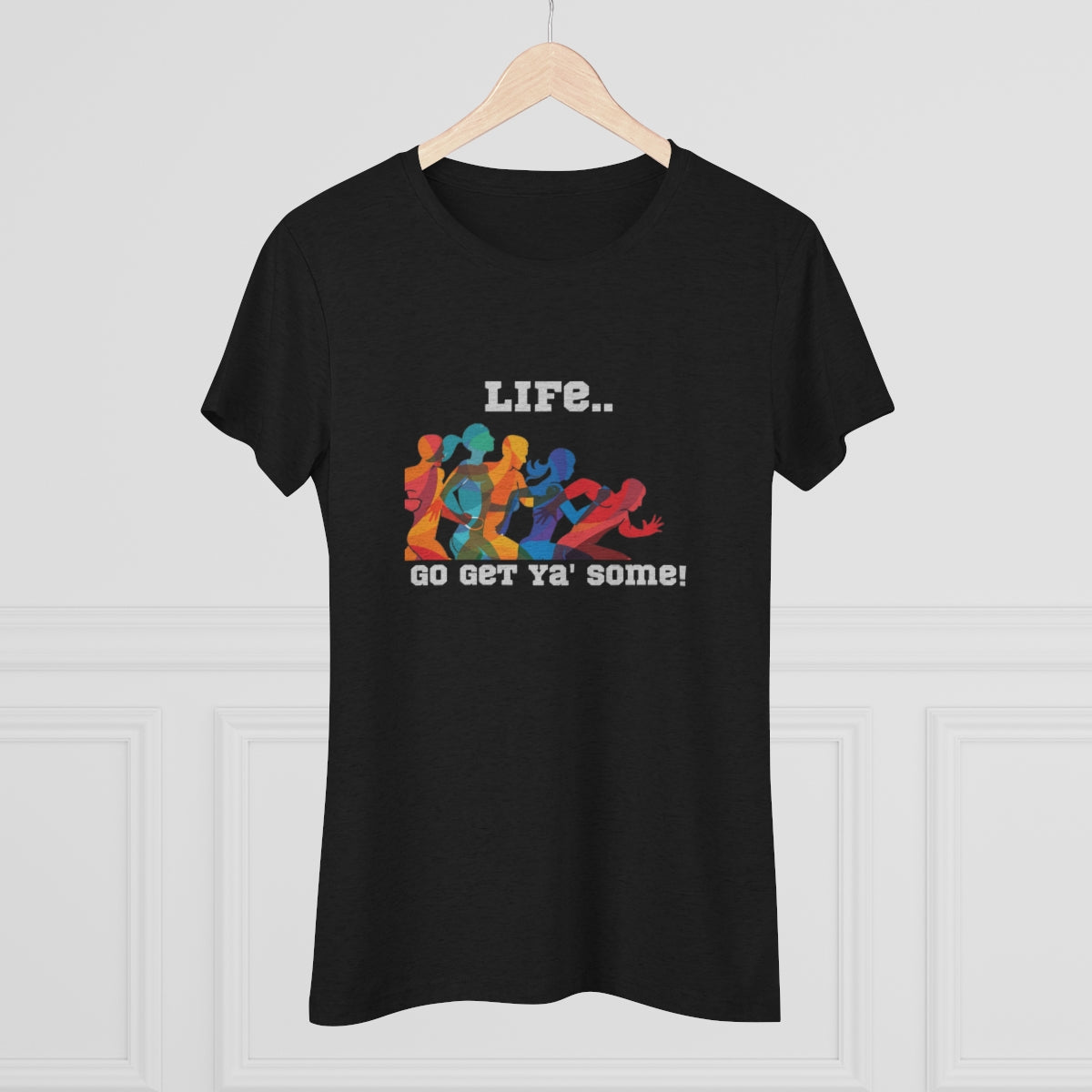 Life, Go Get Ya' Some - Women's Triblend Tee