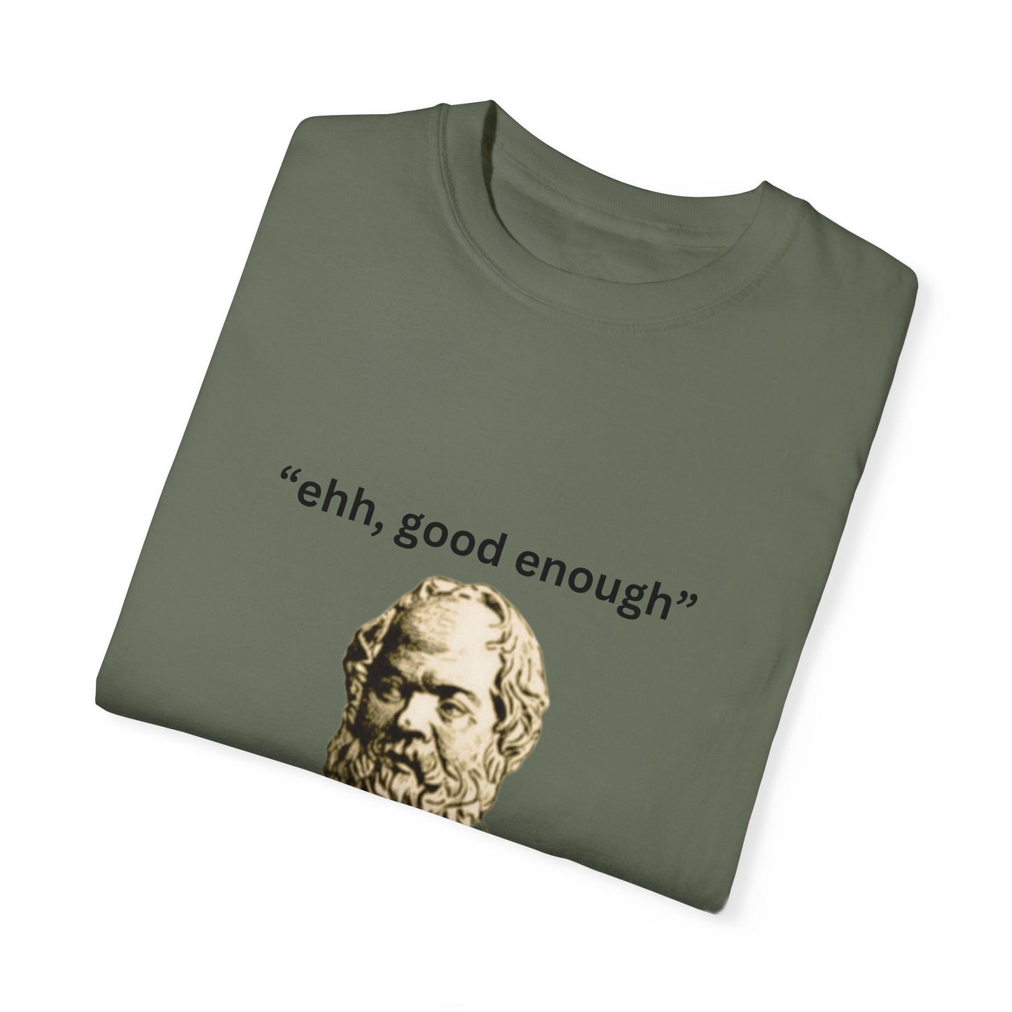 "Ehh good enough" - Unisex Garment-Dyed T-shirt