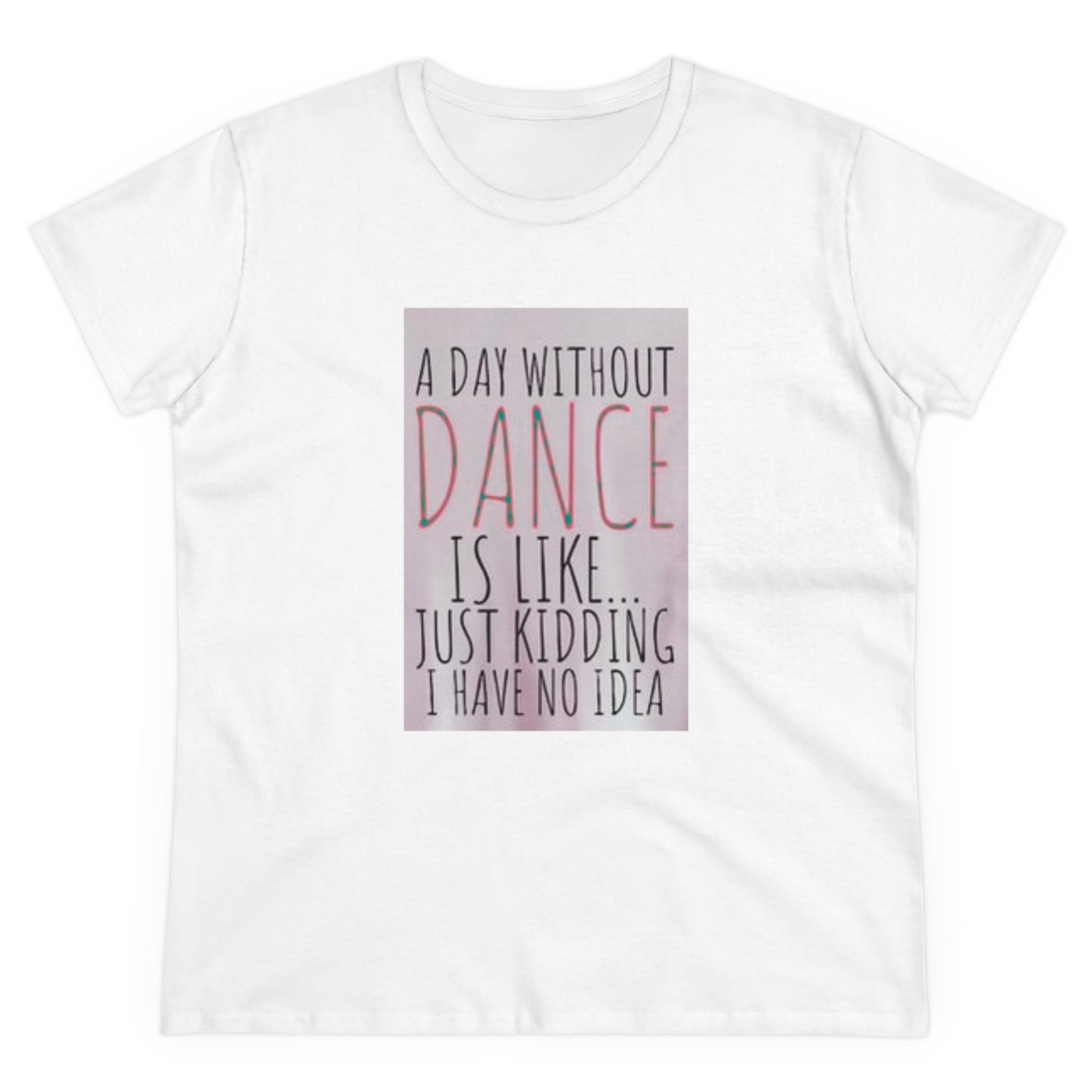 A Day Without Dance? - Women's Midweight Cotton Tee