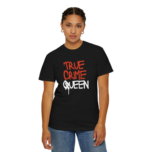 True Crime Queen - Garment-Dyed T-shirt