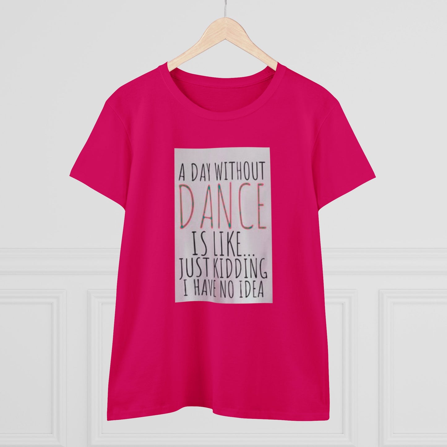 A Day Without Dance? - Women's Midweight Cotton Tee