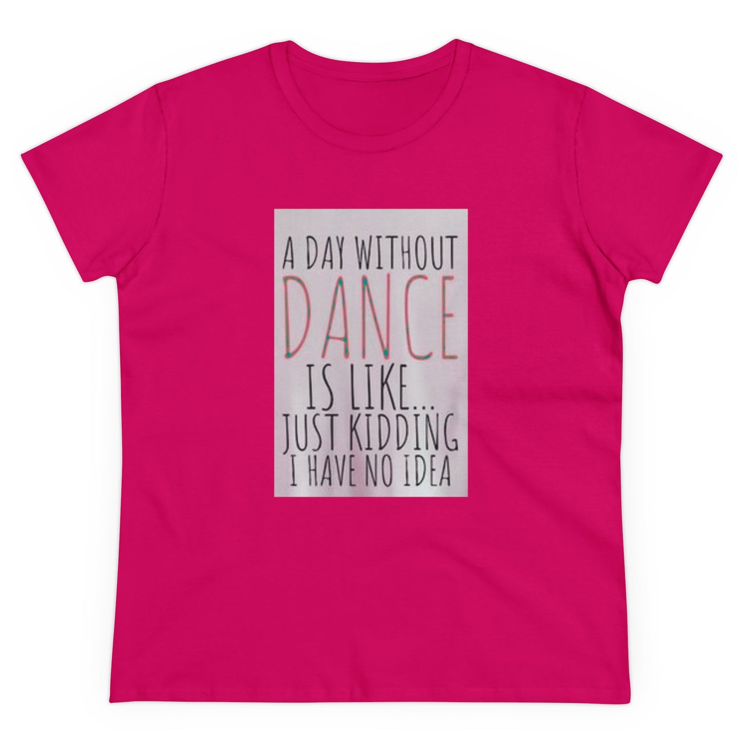 A Day Without Dance? - Women's Midweight Cotton Tee