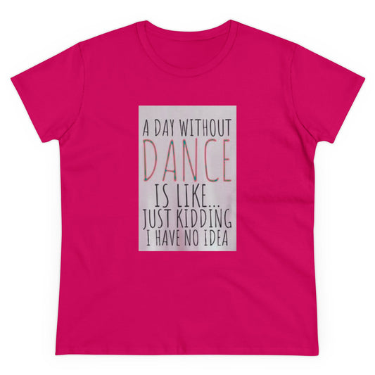 A Day Without Dance? - Women's Midweight Cotton Tee