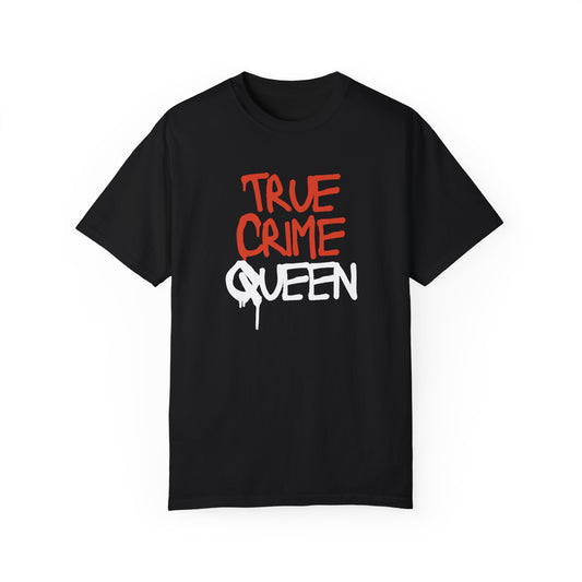 True Crime Queen - Garment-Dyed T-shirt