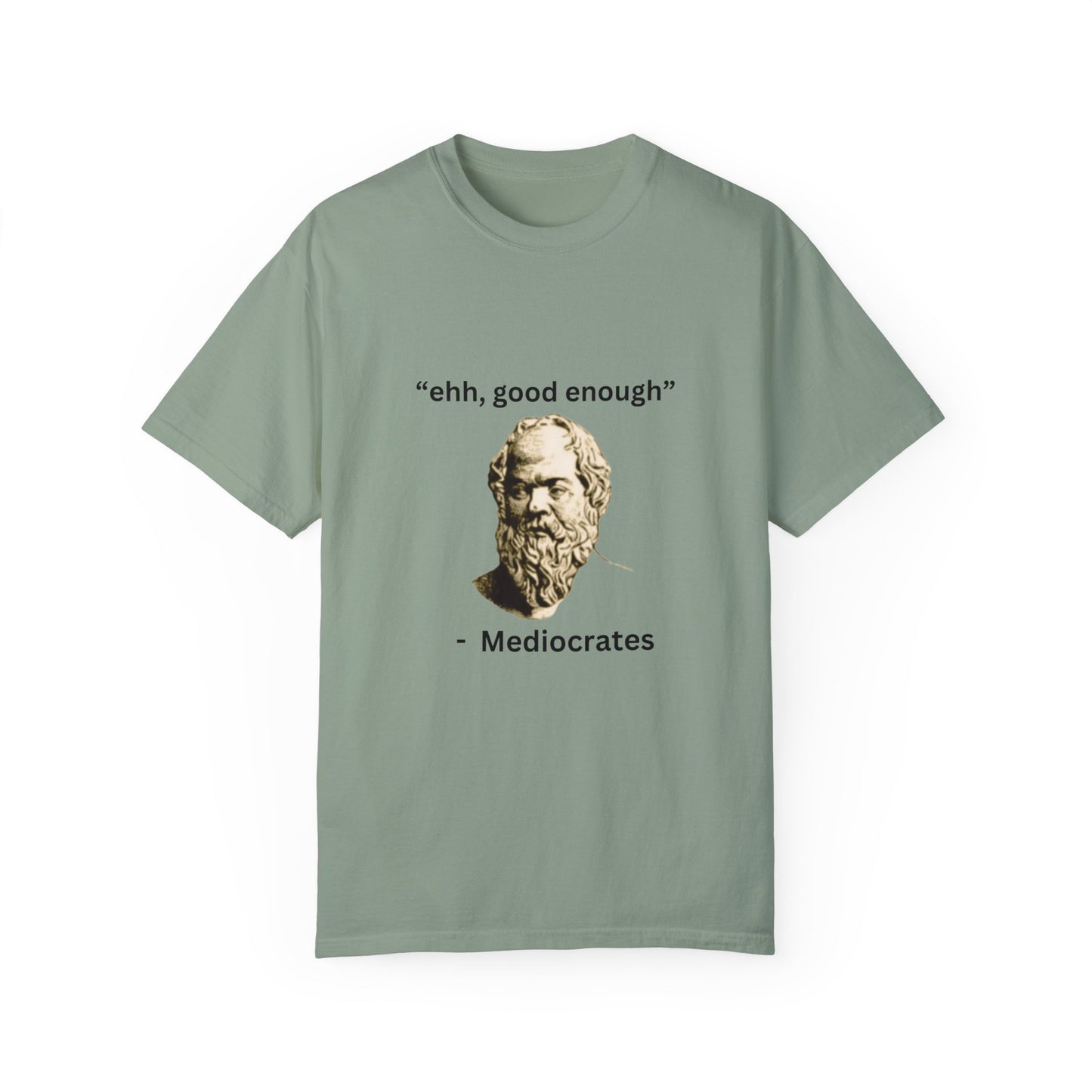"Ehh good enough" - Unisex Garment-Dyed T-shirt