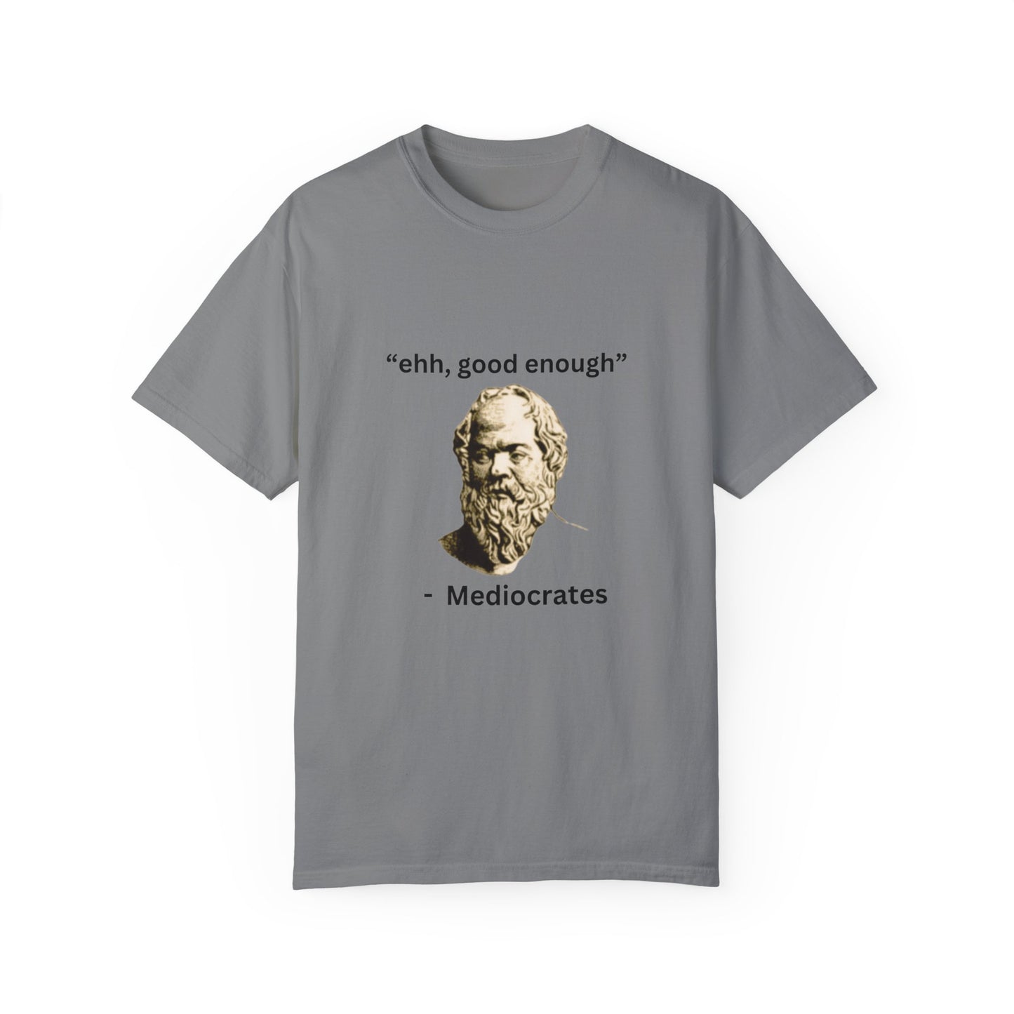 "Ehh good enough" - Unisex Garment-Dyed T-shirt