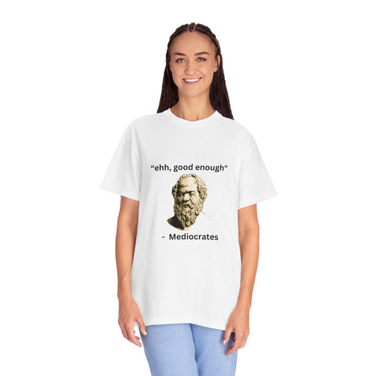 "Ehh good enough" - Unisex Garment-Dyed T-shirt