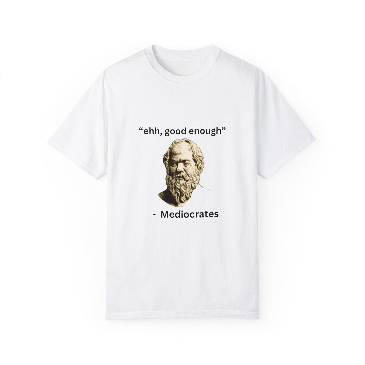 "Ehh good enough" - Unisex Garment-Dyed T-shirt