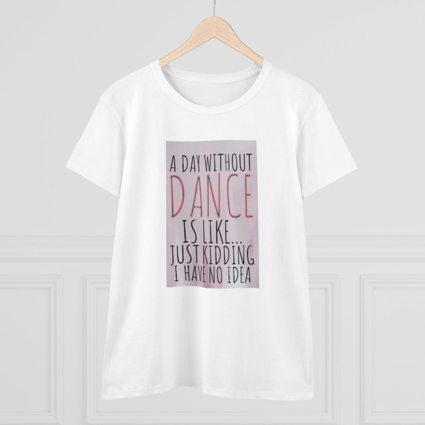 A Day Without Dance? - Women's Midweight Cotton Tee