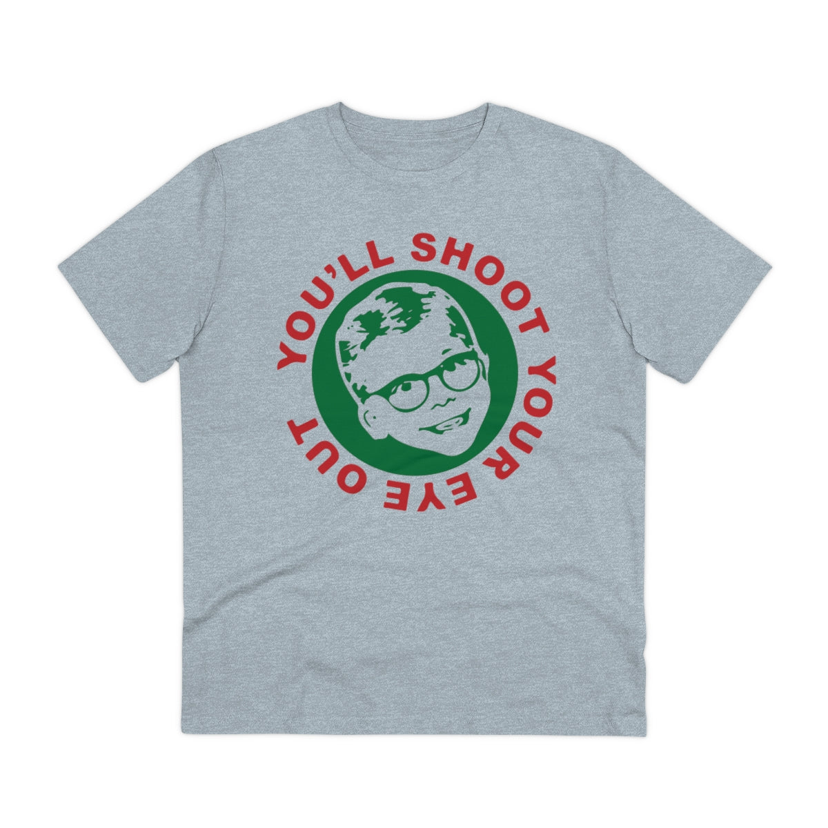 You'll Shoot Your Eye Out - Organic Creator T-shirt - Unisex