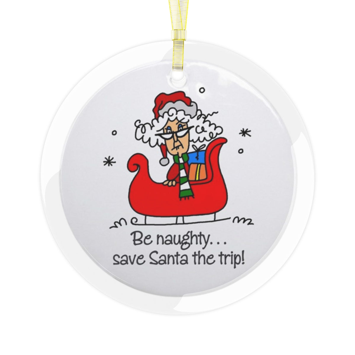 Be naughty, save Santa the trip -Glass Ornament