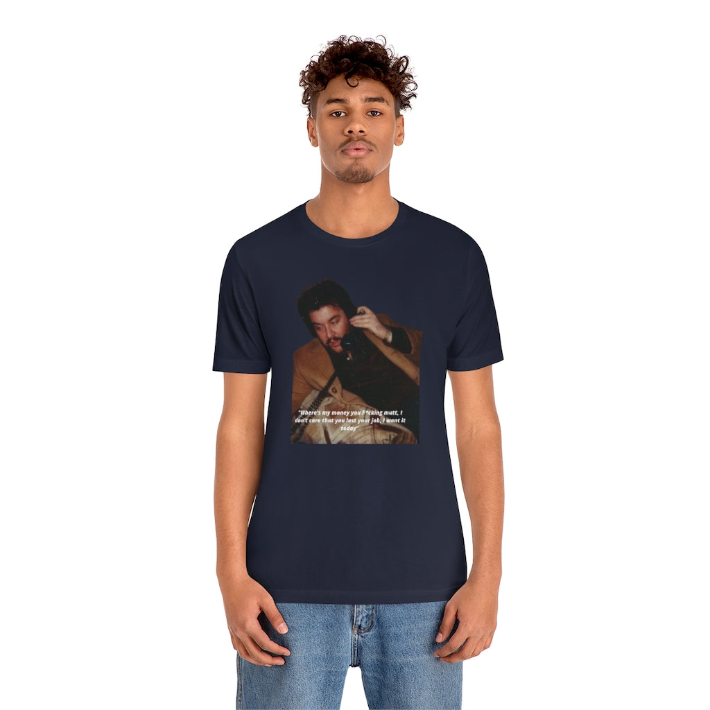 "I want my Fu*king money today!" The Enforcer Collection - Jersey Short Sleeve Tee