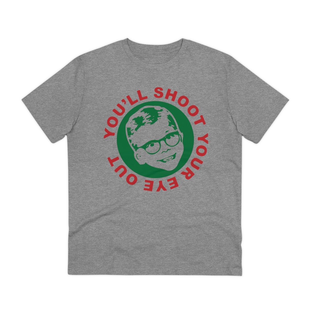 You'll Shoot Your Eye Out - Organic Creator T-shirt - Unisex