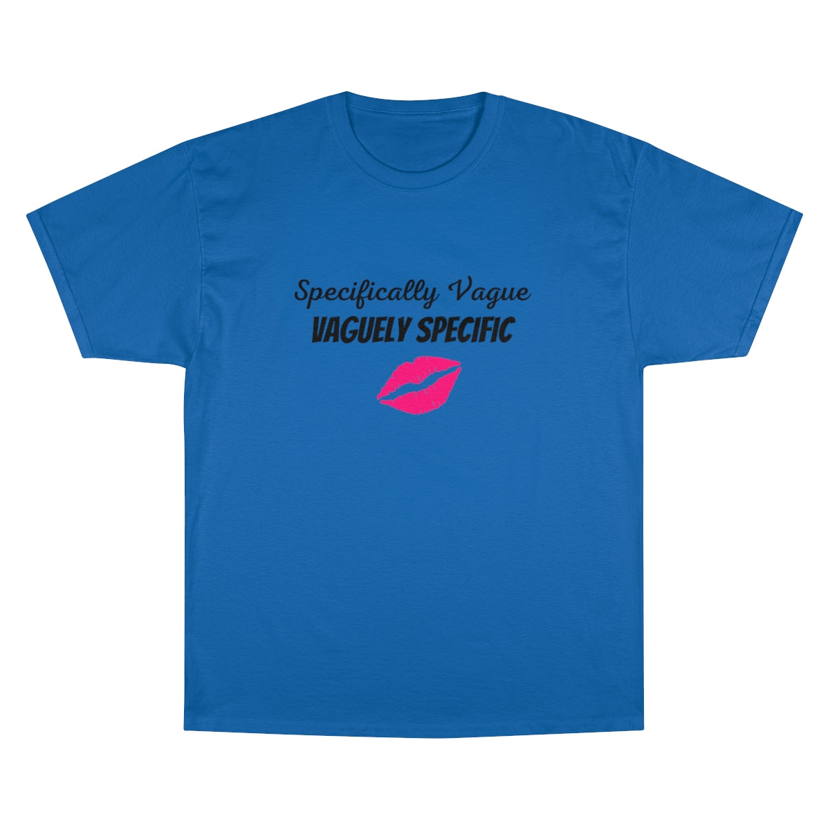 Specifically Vague, Vaguely Specific - *Design Courtisy of MaraTrend -  Champion T-Shirt