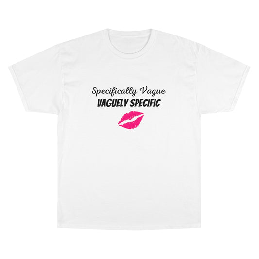 Specifically Vague, Vaguely Specific - *Design Courtisy of MaraTrend - Champion T-Shirt