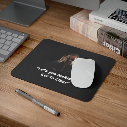 "Fu*k you lookin' at? Get to class" Desk Mouse Pad