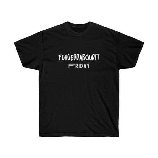FUHGEDDABOUDIT Friday - Unisex Ultra Cotton Tee