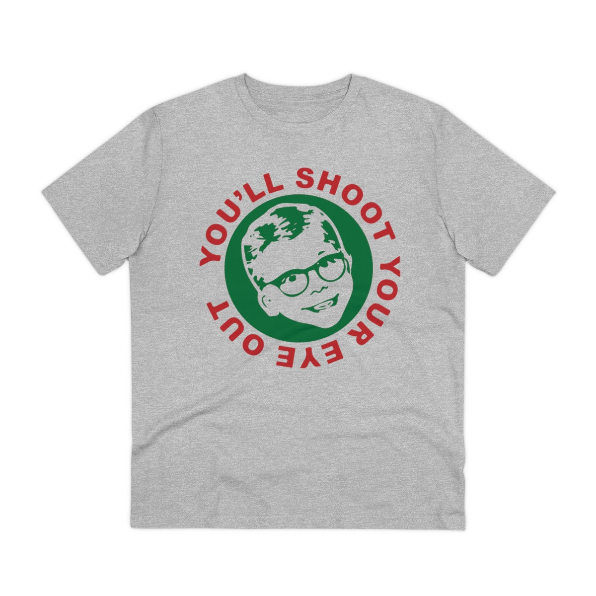 You'll Shoot Your Eye Out - Organic Creator T-shirt - Unisex