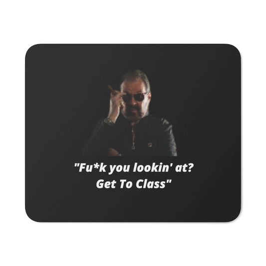 "Fu*k you lookin' at? Get to class" Desk Mouse Pad