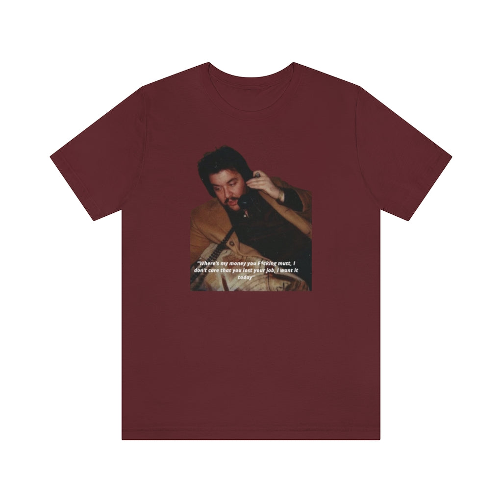 "I want my Fu*king money today!" The Enforcer Collection - Jersey Short Sleeve Tee