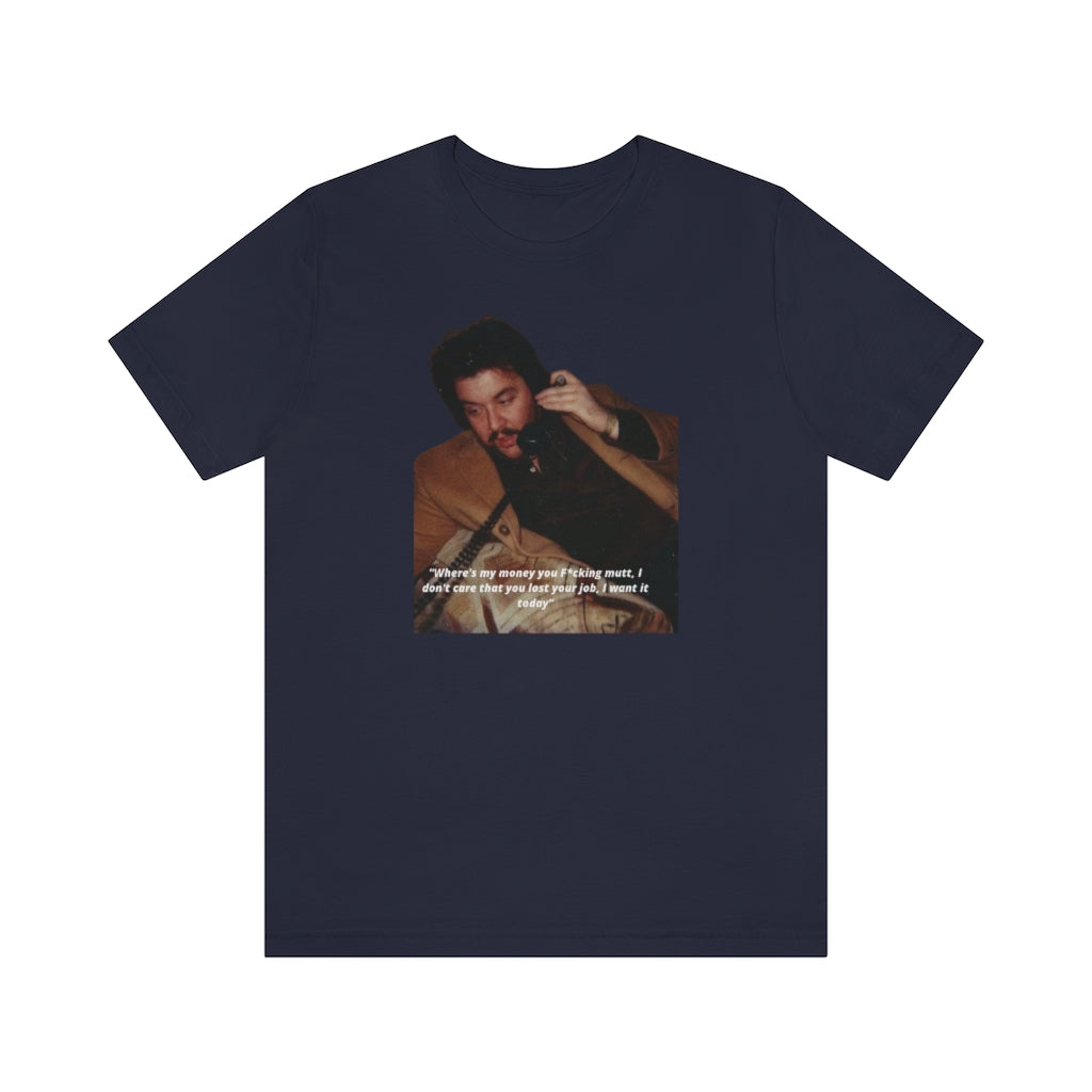 "I want my Fu*king money today!" The Enforcer Collection - Jersey Short Sleeve Tee