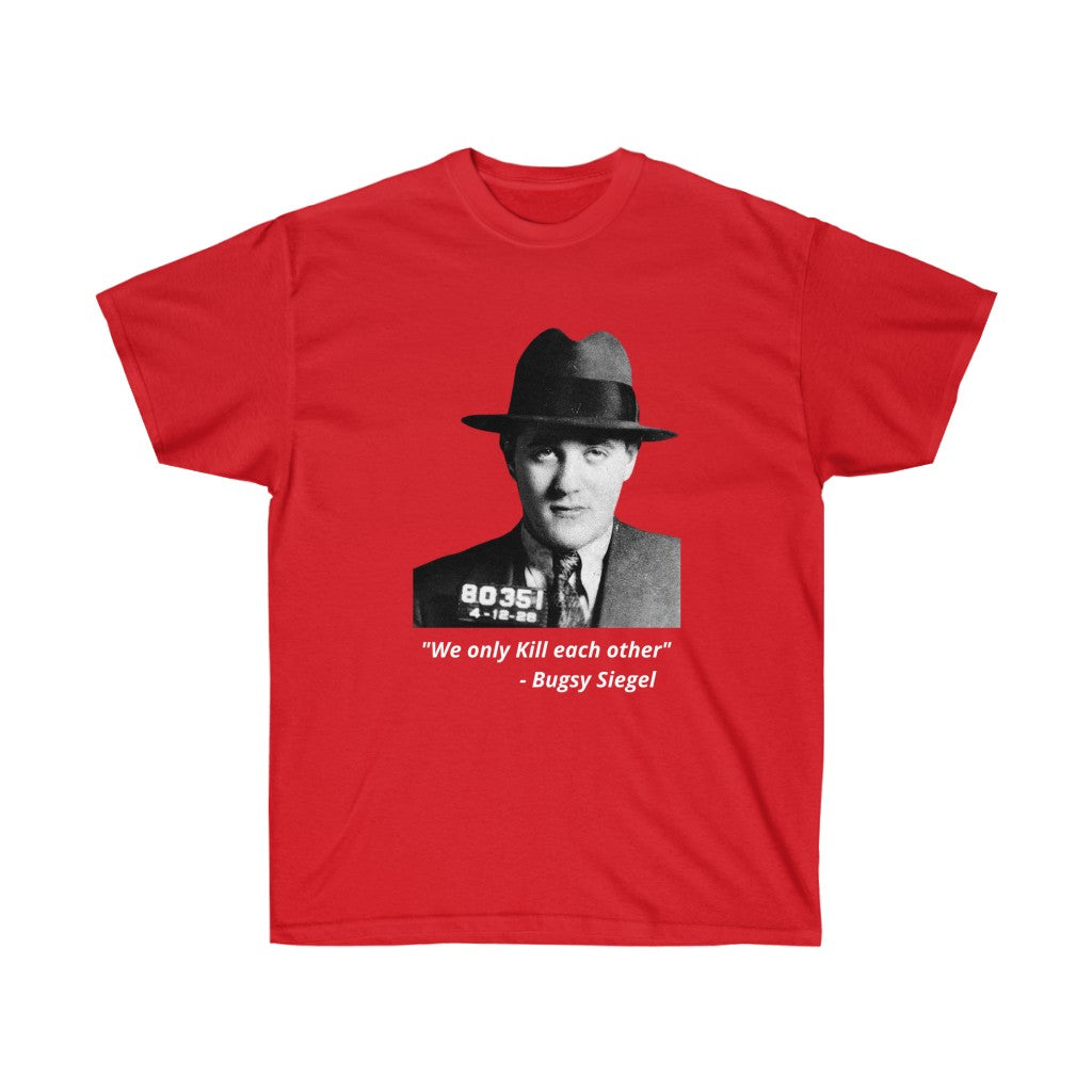 Bugsy Siegel -  "We only kill each other" -  Cotton Tee
