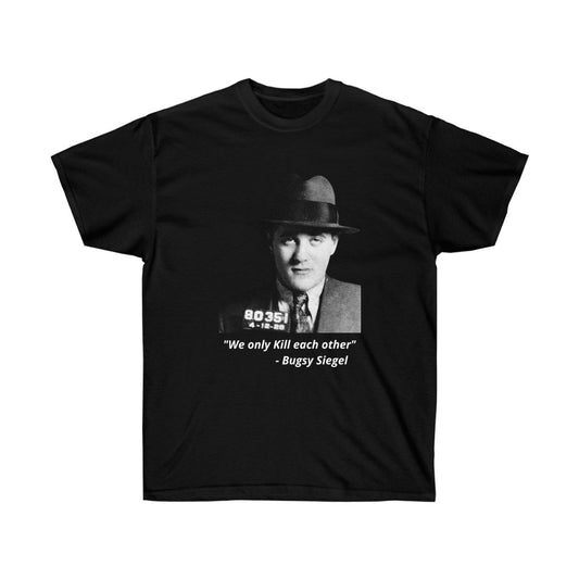 Bugsy Siegel - "We only kill each other" - Cotton Tee