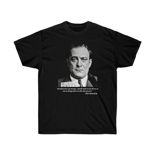 Vito Genovese - "If tomorrow I go wrong, I would want to be hit so as not to bring harm to this thing of ours" - Cotton Tee